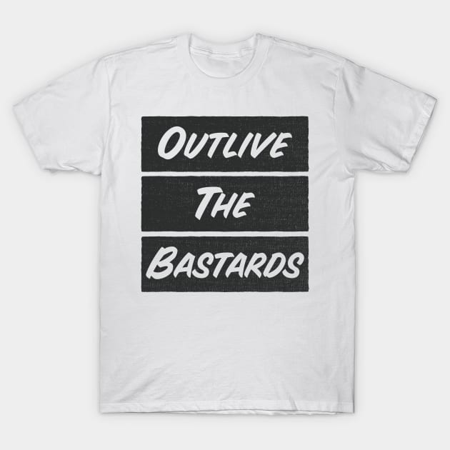 Outlive the bastards T-Shirt by Flaxenart